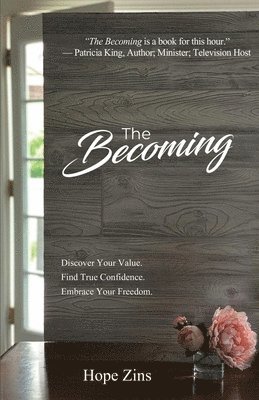 The Becoming; Discover Your Value. Find True Confidence. Embrace Your Freedom. 1