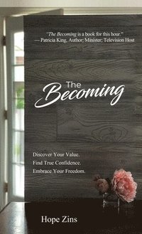 bokomslag The Becoming; Discover Your Value. Find True Confidence. Embrace Your Freedom
