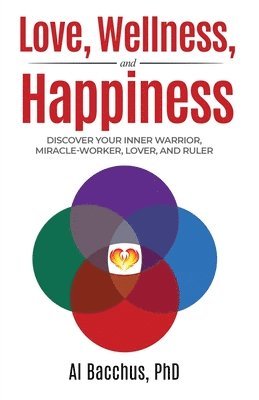 Al Bacchus, Al Bacchus, PhD - Love, Wellness, and Happiness, Häftad