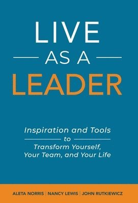 Aleta Norris, Nancy Lewis, John Rutkiewicz - Live As A Leader, Inbunden