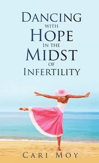 bokomslag Dancing with Hope in the Midst of Infertility