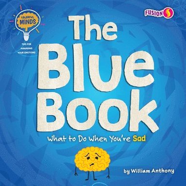 William Anthony - The Blue Book: What to Do When You're Sad, Häftad