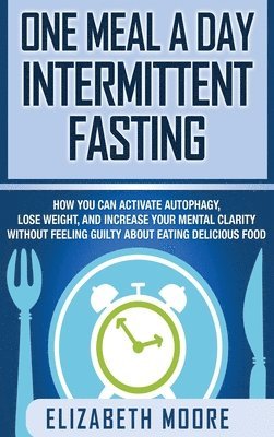 Elizabeth Moore - One Meal a Day Intermittent Fasting, Inbunden