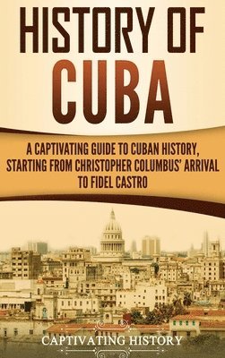 Captivating History - History of Cuba, Inbunden