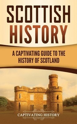 Captivating History - Scottish History, Inbunden