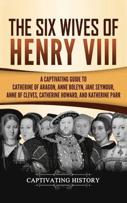 Captivating History - Six Wives of Henry VIII, Inbunden