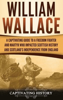Captivating History - William Wallace, Inbunden