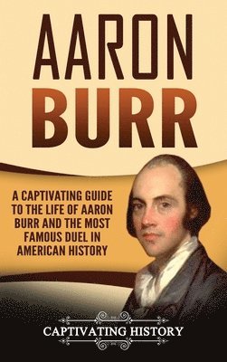 Captivating History - Aaron Burr, Inbunden