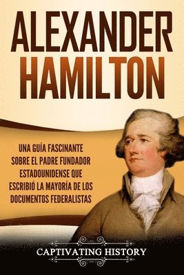 Captivating History - Alexander Hamilton, Häftad
