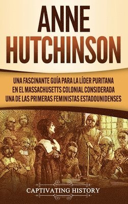 Captivating History - Anne Hutchinson, Inbunden