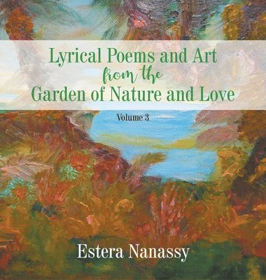 Lyrical Poems and Art from the Garden of Nature and Love Volume 3 1