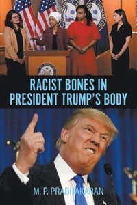 bokomslag Racist Bones in President Trump's Body