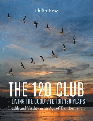 bokomslag The 120 Club - Living the Good Life for 120 Years