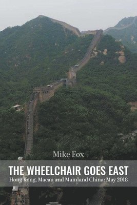 bokomslag THE WHEELCHAIR GOES EAST Hong Kong, Macau and Mainland China