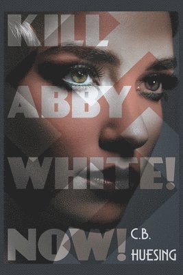 bokomslag Kill Abby White! Now!