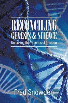 bokomslag Reconciling Genesis and Science: Unlocking the Theories of Creation