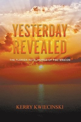 Kerry Kwiecinski - Yesterday Revealed The Florida Keys, Häftad