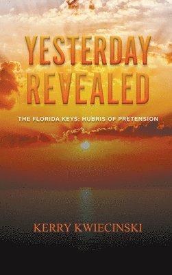 Kerry Kwiecinski - Yesterday Revealed The Florida Keys, Inbunden