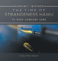 bokomslag The Time of Strangeness Haiku - Pandemic Inspired to Keep Someone Sane