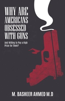 bokomslag Why Are Americans Obsessed with Guns and Willing To Pay A High Price for Them?