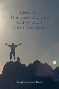 bokomslag Tales from the Disenchanted and Wisdom from the Haiku
