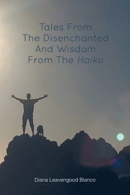 Tales from the Disenchanted and Wisdom from the Haiku 1