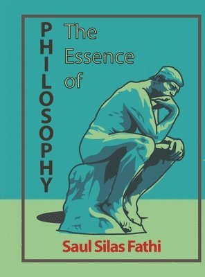 Saul Silas Fathi - Essence of Philosophy, Inbunden