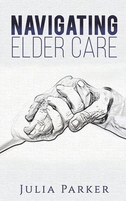 Julia Parker - Navigating Elder Care, Häftad