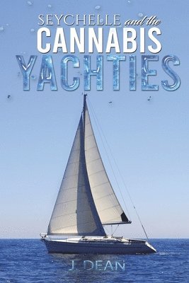 J Dean - Seychelle and the Cannabis Yachties, Häftad