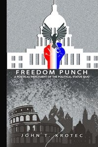 bokomslag Freedom Punch: A Poetical Indictment of the Political Status Quo