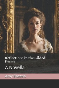 bokomslag Reflections in the Gilded Frame: A Novella