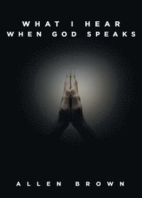 bokomslag What I Hear When God Speaks