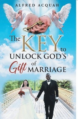 Alfred Acquah - Key to Unlock Gods Gift of Marriage, Häftad
