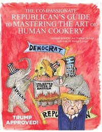 bokomslag The Compassionate Republican's Guide to Mastering the Art of Human Cookery