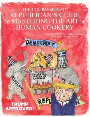 bokomslag The Compassionate Republican's Guide to Mastering the Art of Human Cookery