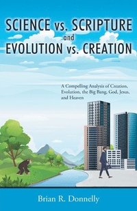 bokomslag Science vs. Scripture and Evolution vs. Creation