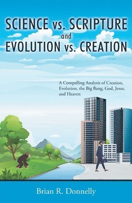 Science vs. Scripture and Evolution vs. Creation 1