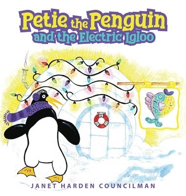 Janet Harden Councilman - Petie the Penguin and the Electric Igloo, Inbunden