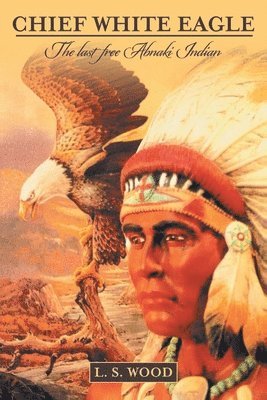 Larry S Wood - Chief White Eagle, Häftad
