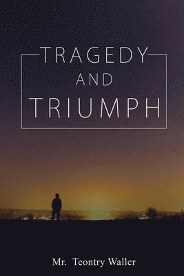 Waller, Teontry Waller, Mr. Teontry Waller - Tragedy and Triumph, Häftad