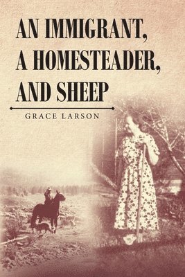 bokomslag Immigrant, A Homesteader, and Sheep