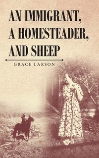 bokomslag Immigrant, A Homesteader, and Sheep