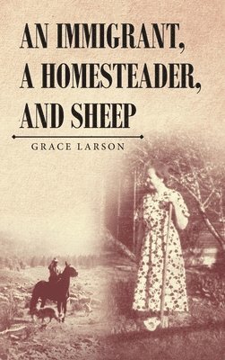 bokomslag Immigrant, A Homesteader, and Sheep