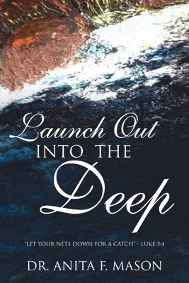 Anita F Mason, Anita F. Mason, F Mason, Dr. Anita - Launch Out Into The Deep, Häftad