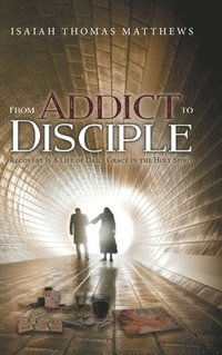 bokomslag From Addict to Disciple