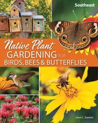 bokomslag Native Plant Gardening for Birds, Bees & Butterflies: Southeast