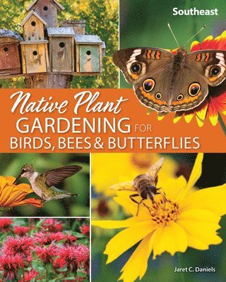 Native Plant Gardening for Birds, Bees & Butterflies: Southeast 1