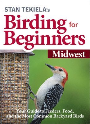 Stan Tekiela's Birding for Beginners: Midwest 1