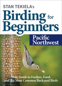 bokomslag Stan Tekielas Birding for Beginners: Pacific Northwest