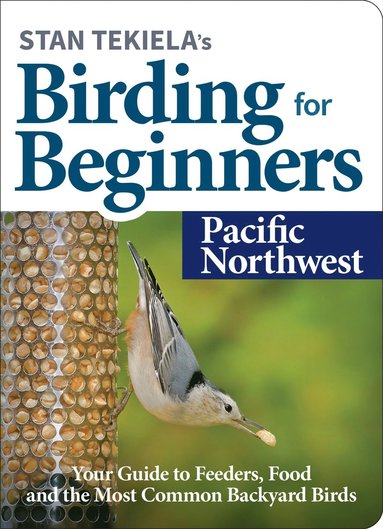 bokomslag Stan Tekiela's Birding for Beginners: Pacific Northwest